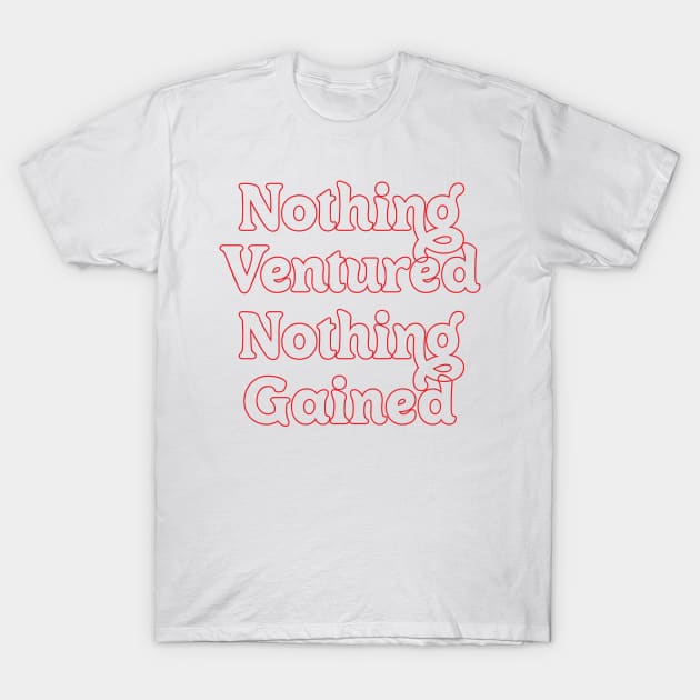 NOTHING VENTURED, NOTHING GAINED T-Shirt by OlkiaArt